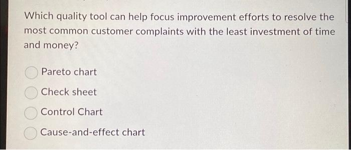  Which quality tool can help focus improvement efforts to resolve the