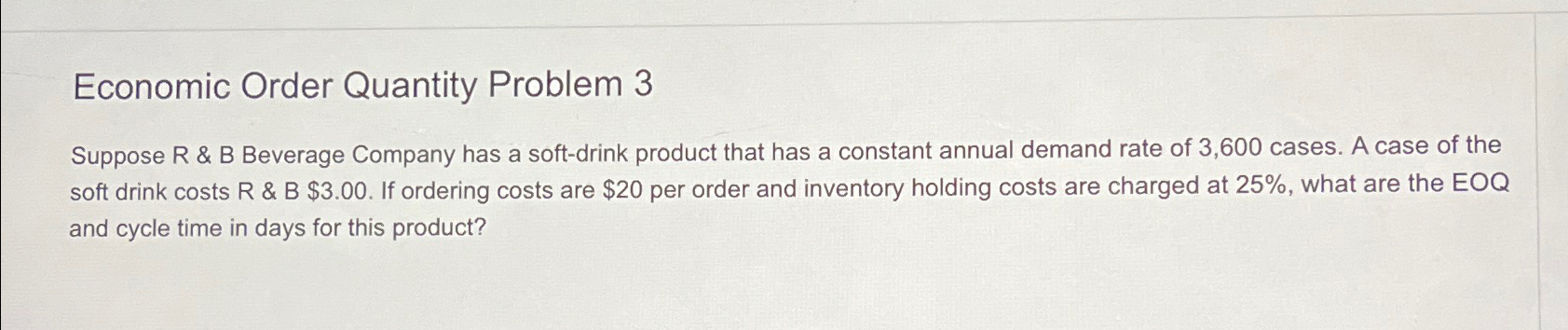  Economic Order Quantity Problem 3 Suppose R & B Beverage Company