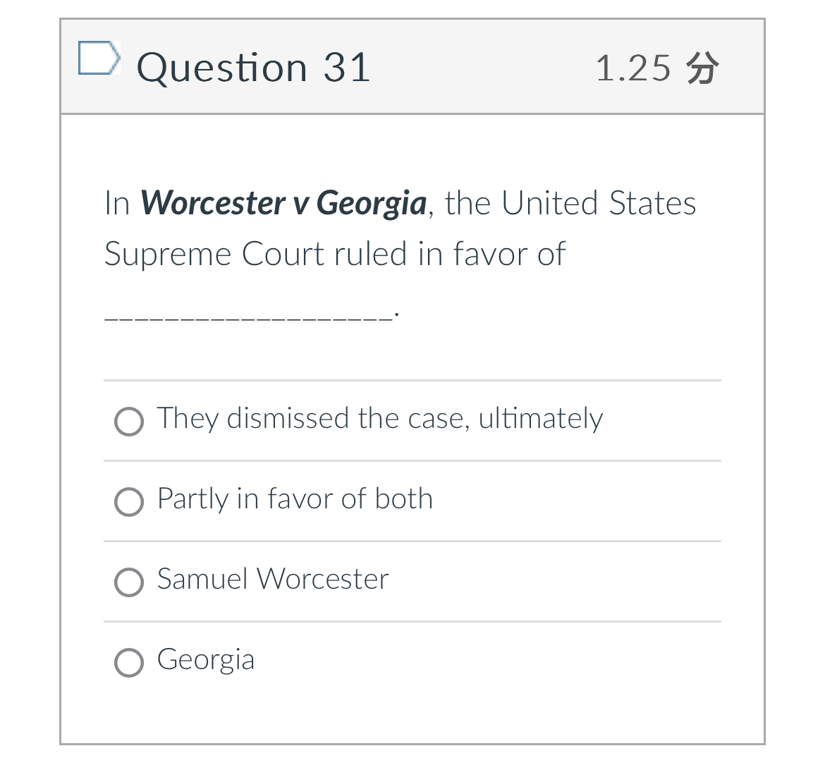  Question 31 1.25 In Worcester v Georgia, the United States Supreme