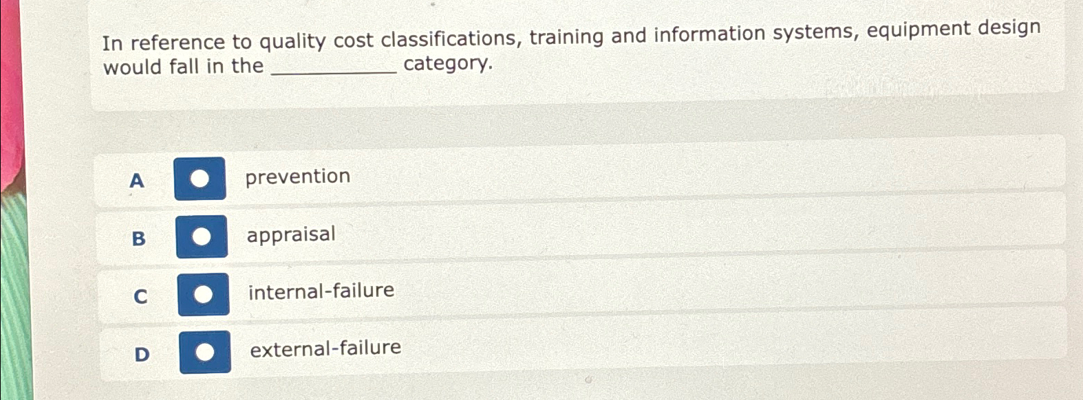  In reference to quality cost classifications, training and information systems, equipment