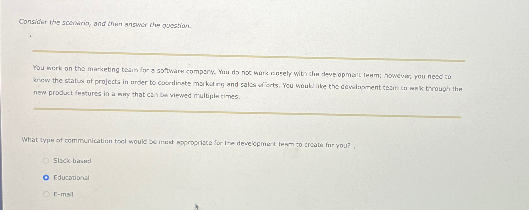  Consider the scenario, and then answer the question. You work on