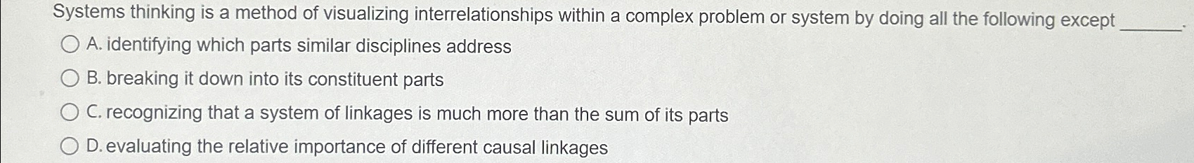  Systems thinking is a method of visualizing interrelationships within a complex
