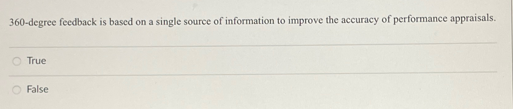  360-degree feedback is based on a single source of information to