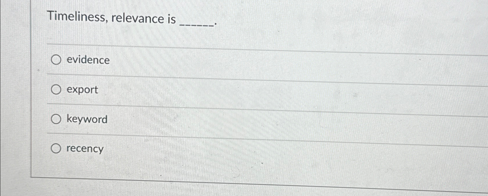  Timeliness, relevance is evidence export keyword recency 