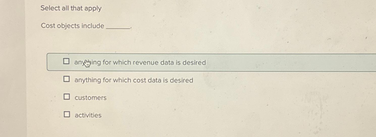  Select all that apply Cost objects include an ing for which