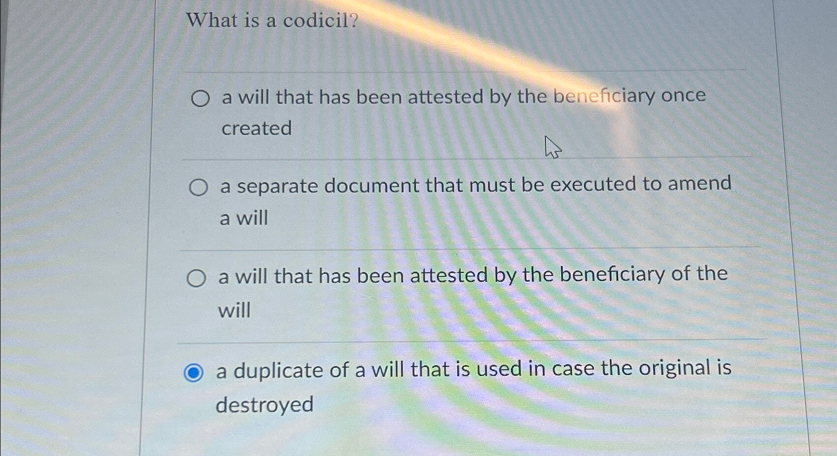  What is a codicil? a will that has been attested by
