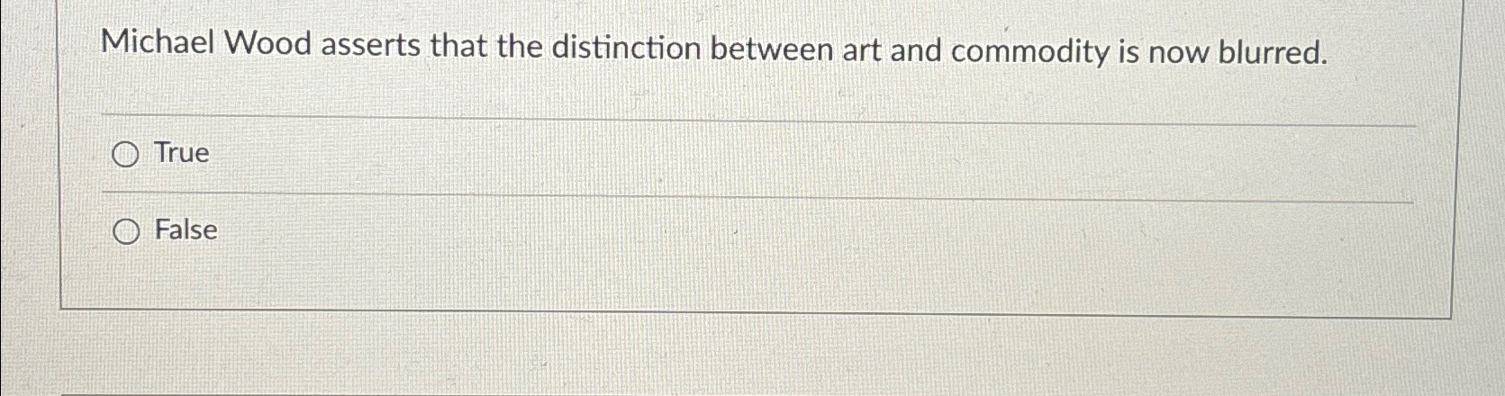  Michael Wood asserts that the distinction between art and commodity is