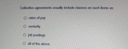  Collective agreements usually include dauses on such items as: rates of