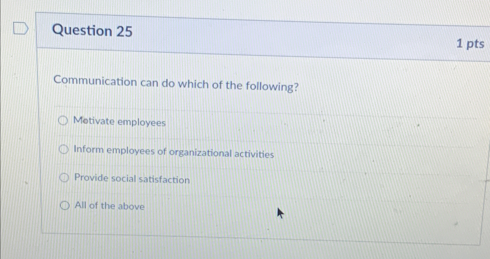 Question 25 1pts Communication can do which of the following? Motivate