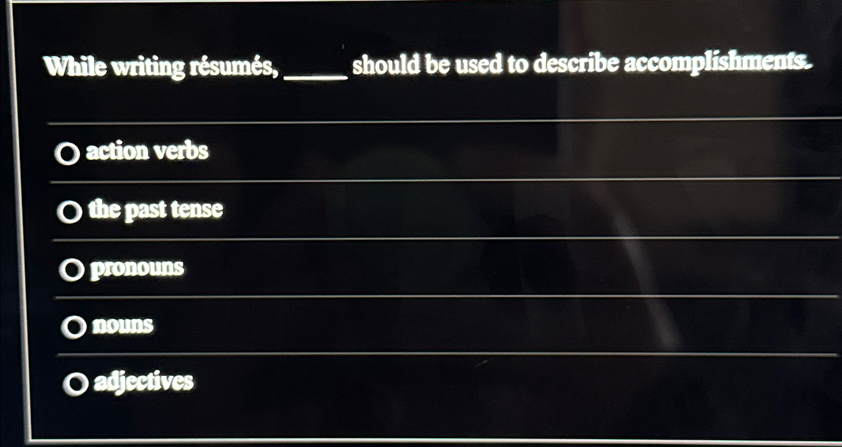  While writing rsums, should be used to describe accomplishments. action verbs