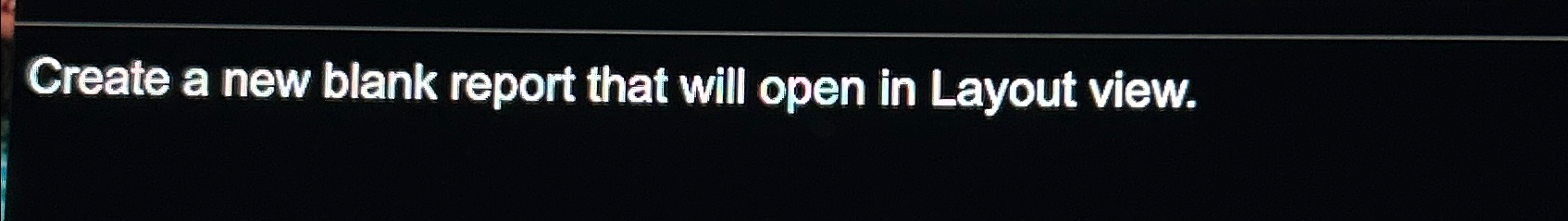  Create a new blank report that will open in Layout view.