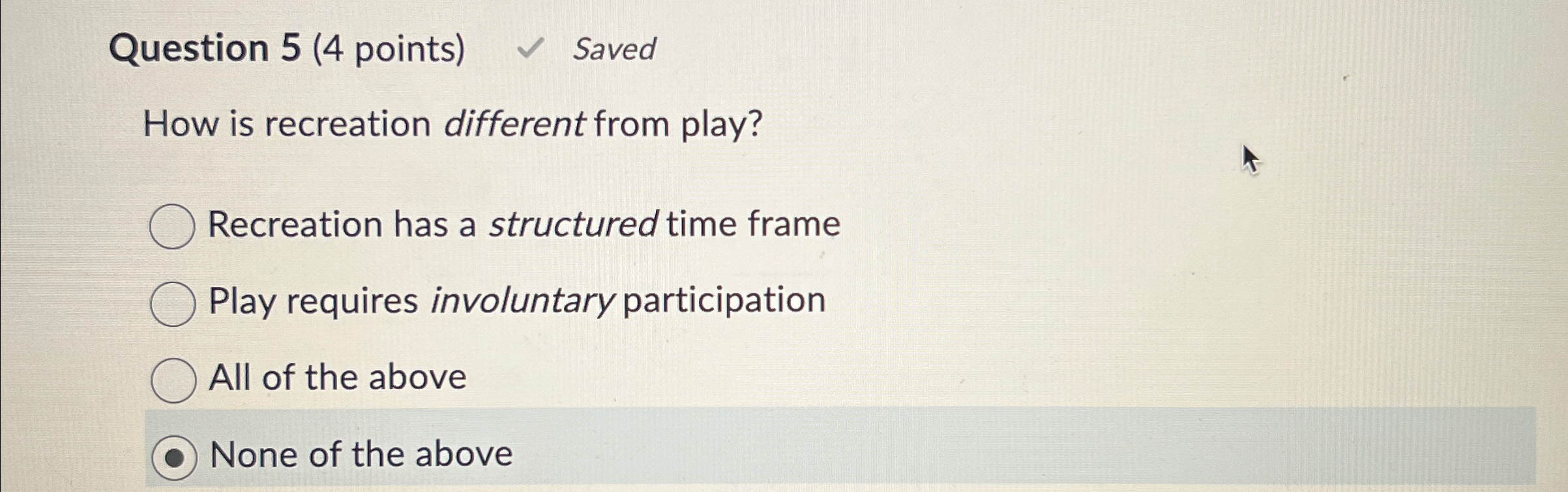  Question 5(4 points) Saved How is recreation different from play? Recreation