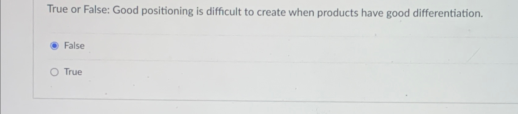  True or False: Good positioning is difficult to create when products
