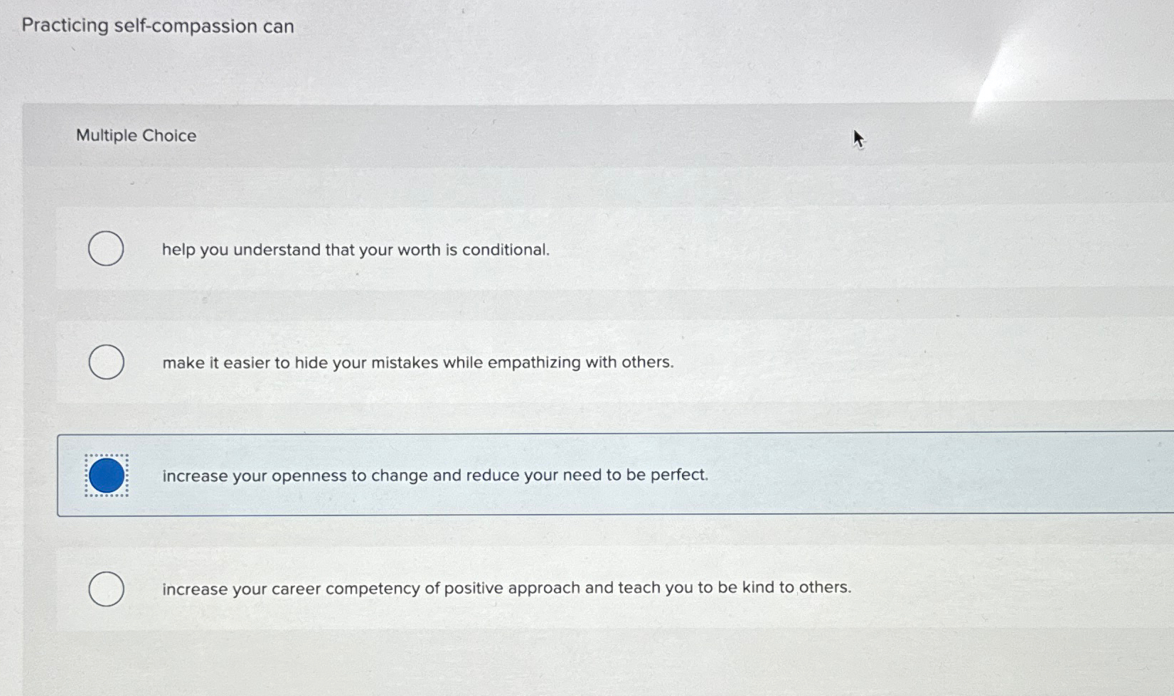  Practicing self-compassion can Multiple Choice help you understand that your worth