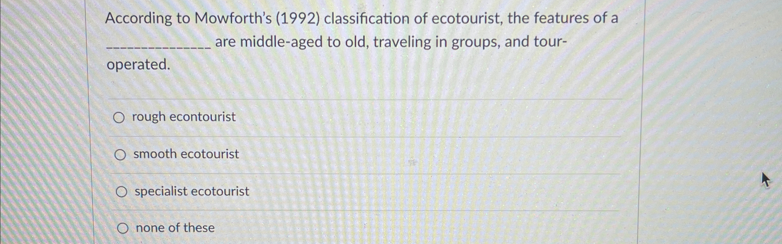  According to Mowforth's (1992) classification of ecotourist, the features of a