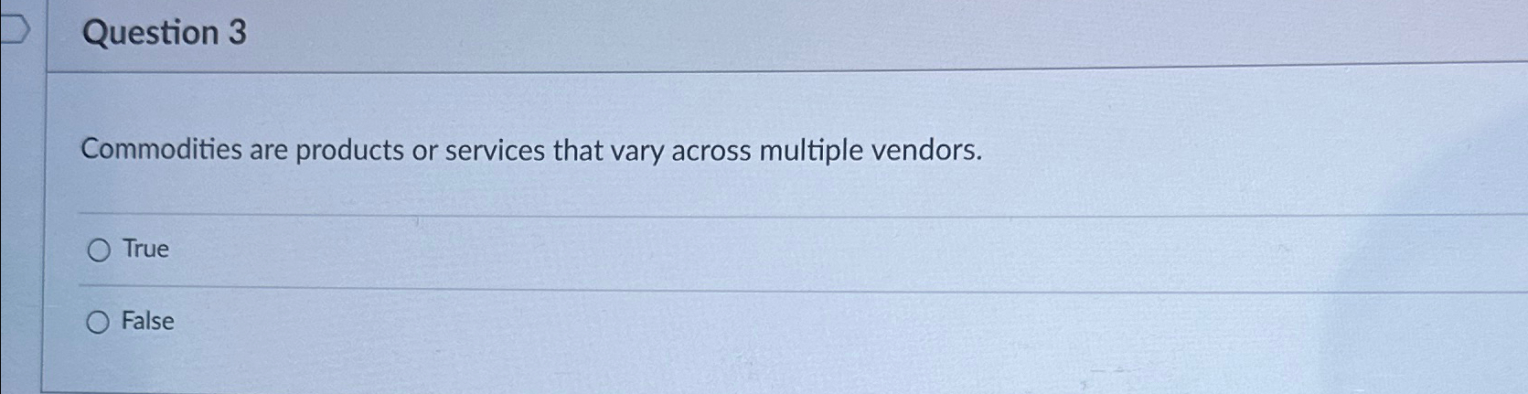  Question 3 Commodities are products or services that vary across multiple