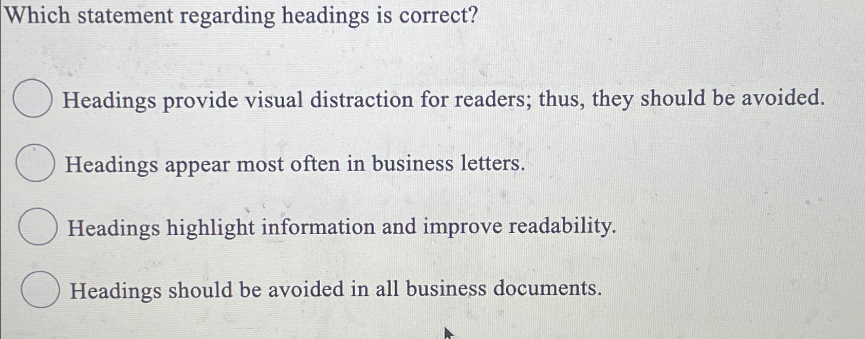  Which statement regarding headings is correct? Headings provide visual distraction for