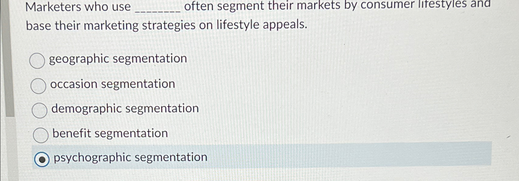  Marketers who use often segment their markets by consumer litestyles and