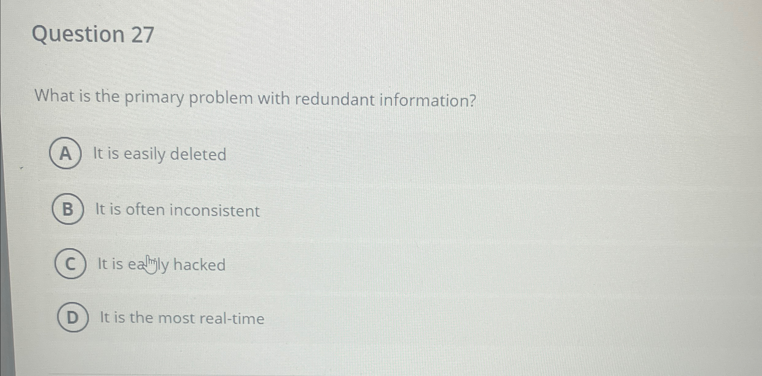  Question 27 What is the primary problem with redundant information? It