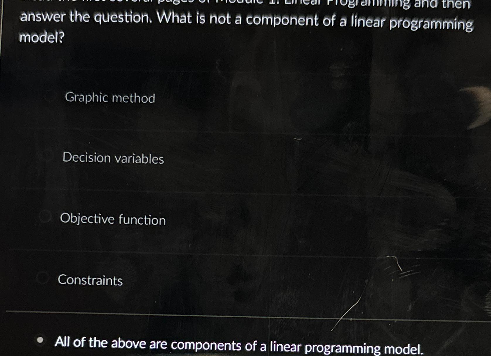  What is not a component of a linear programming model? Graphic