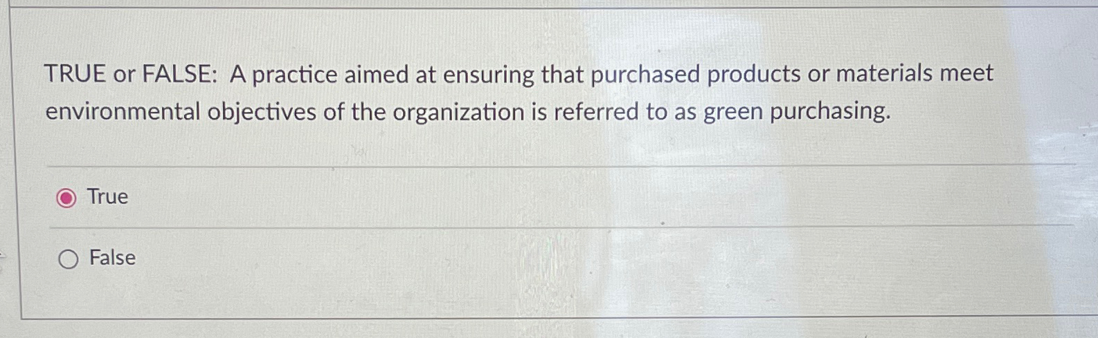  TRUE or FALSE: A practice aimed at ensuring that purchased products