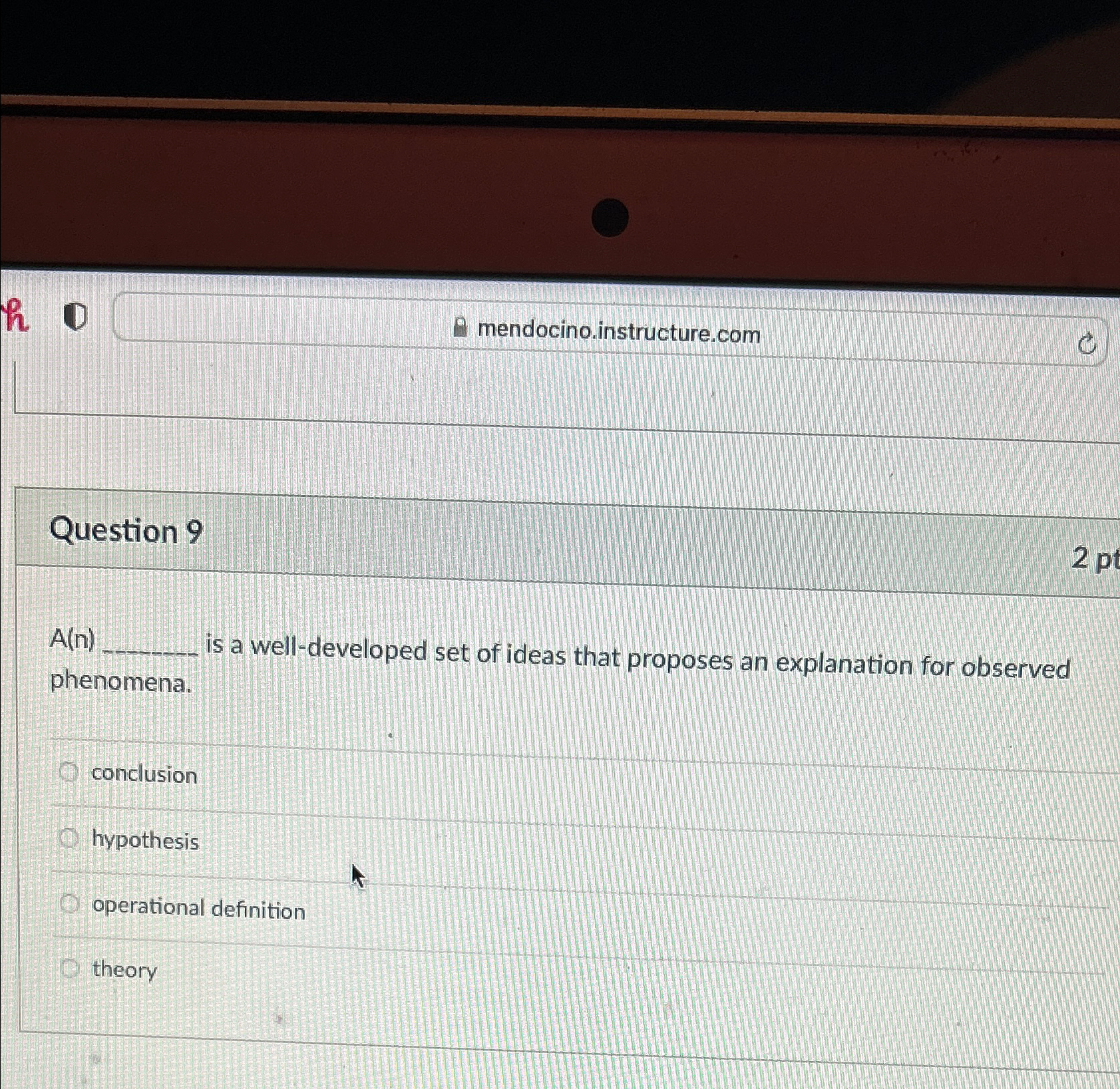  mendocino.instructure.com Question 9 A(n) is a well-developed set of ideas that
