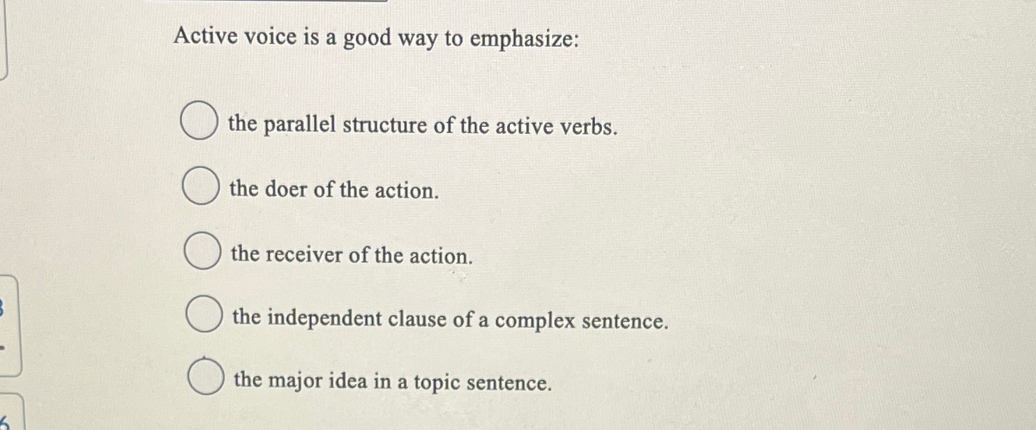 Active voice is a good way to emphasize: the parallel structure