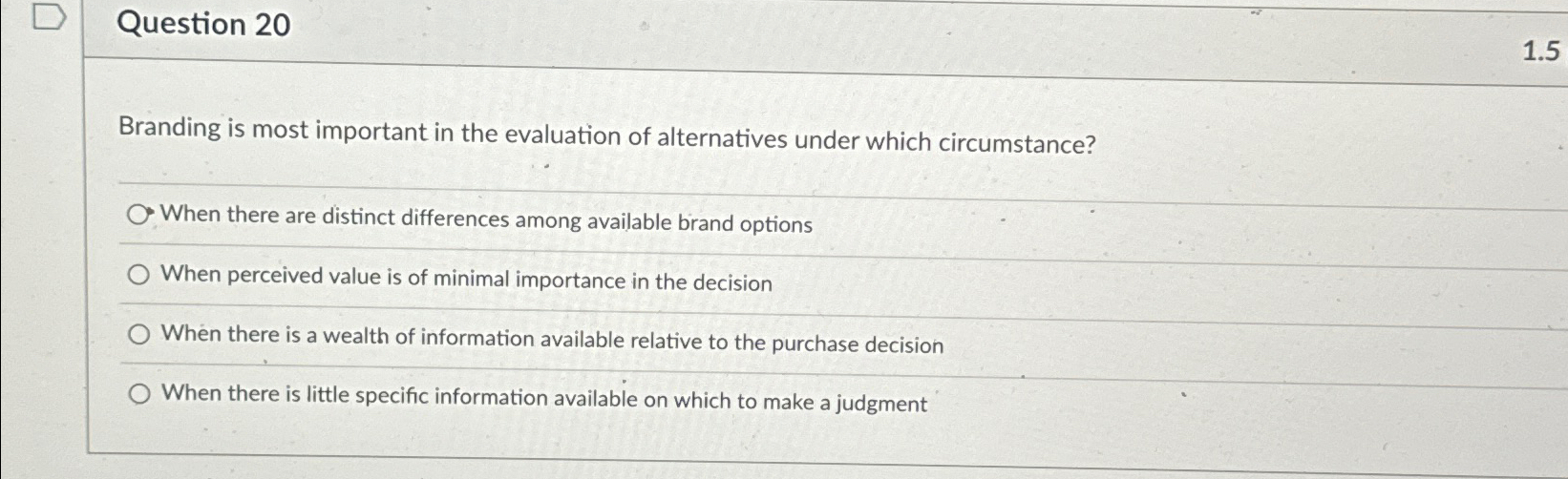  Question 20 1.5 Branding is most important in the evaluation of