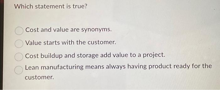  Which statement is true? Cost and value are synonyms. Value starts