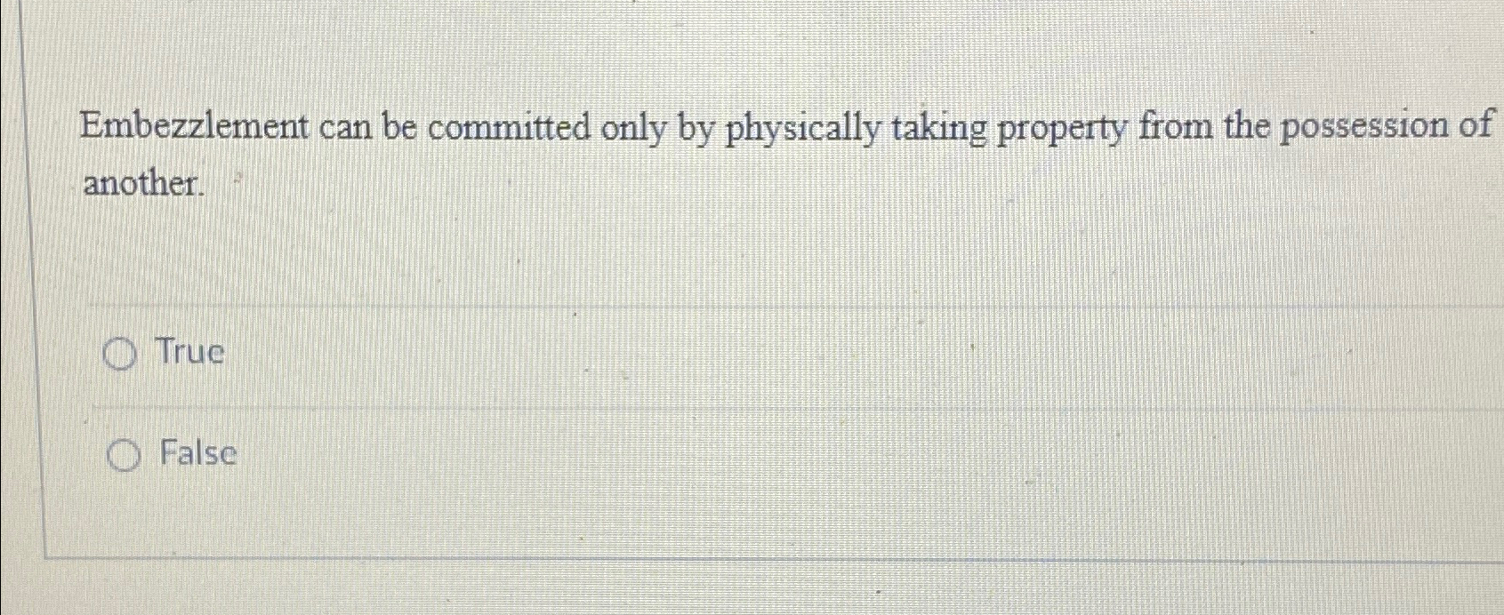  Embezzlement can be committed only by physically taking property from the