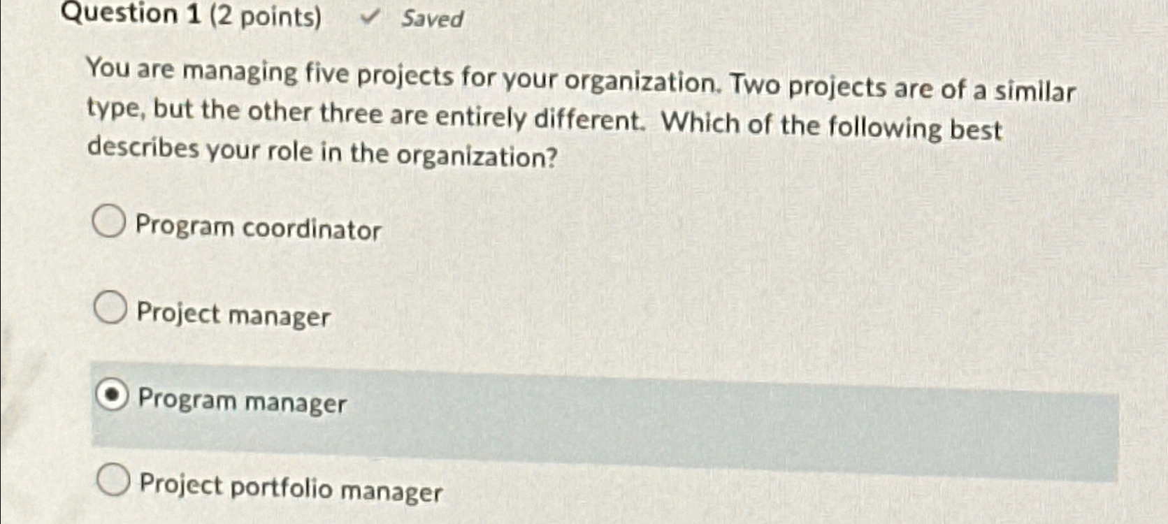  Question 1(2 points) Saved You are managing five projects for your