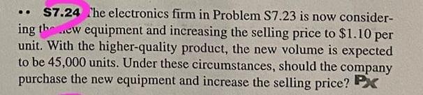  .. $7.24 The electronics firm in Problem S7.23 is now considering
