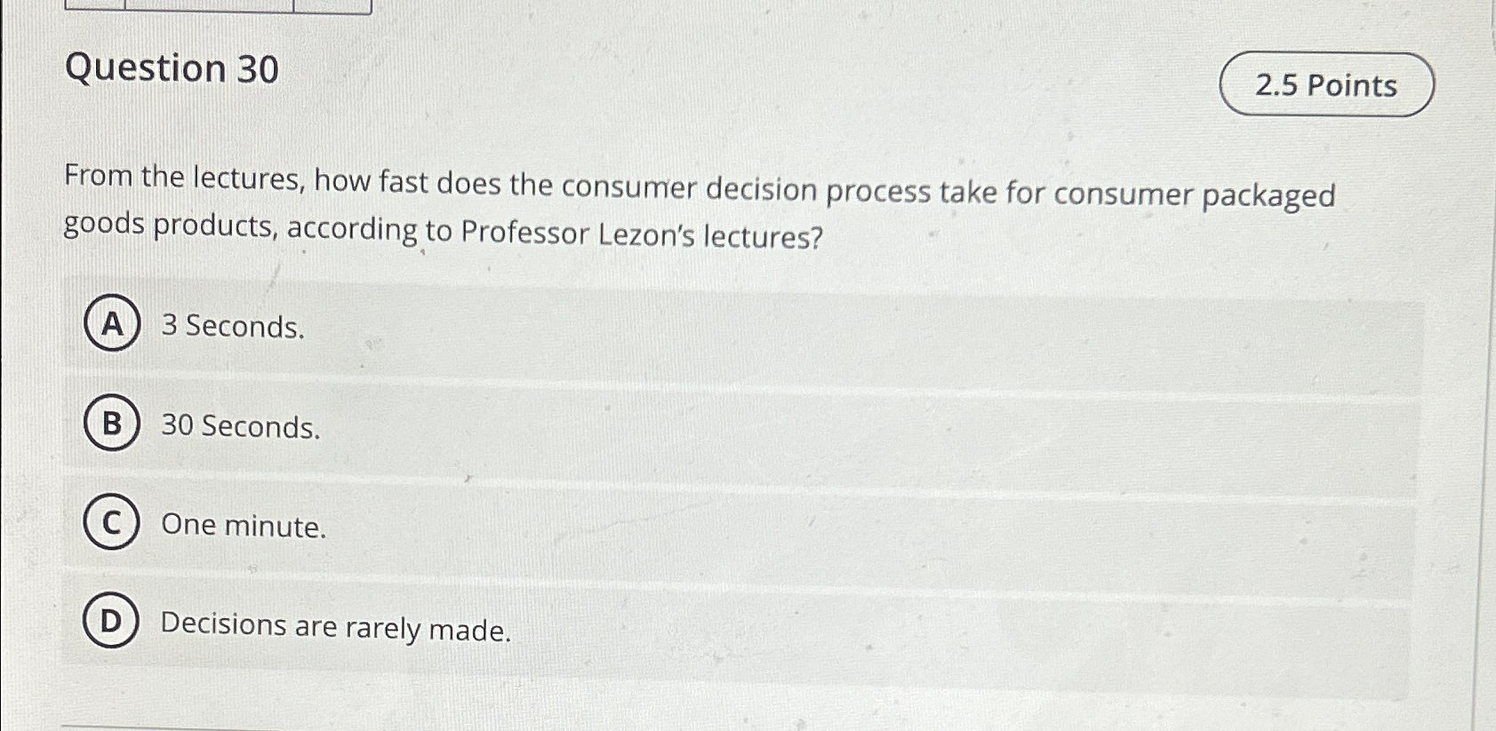  Question 30 From the lectures, how fast does the consumer decision