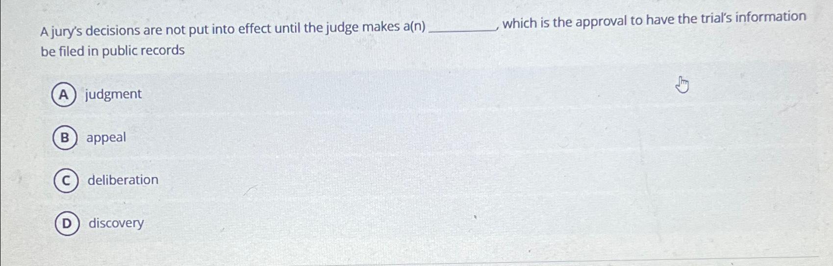  A jury's decisions are not put into effect until the judge
