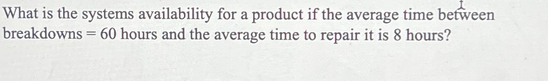  What is the systems availability for a product if the average