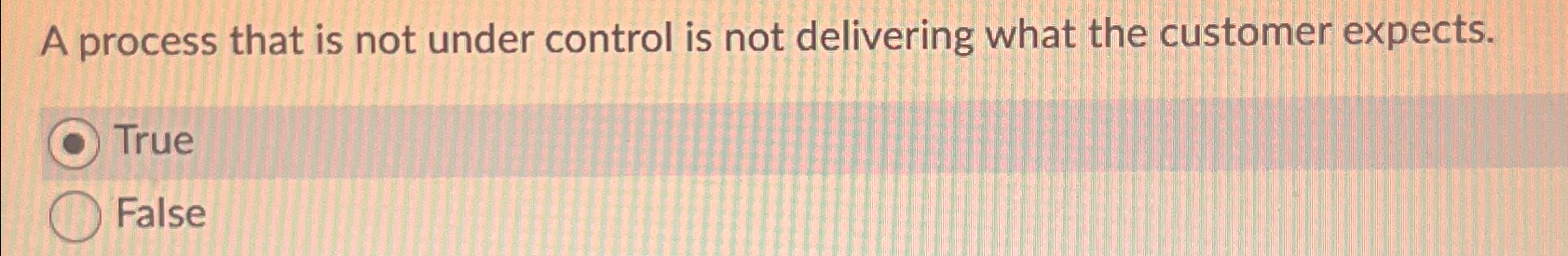  A process that is not under control is not delivering what