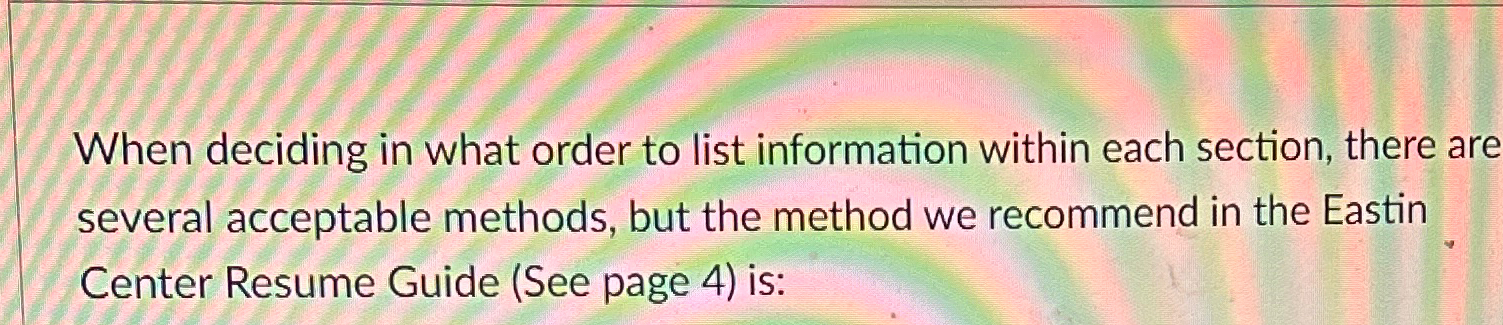  When deciding in what order to list information within each section,