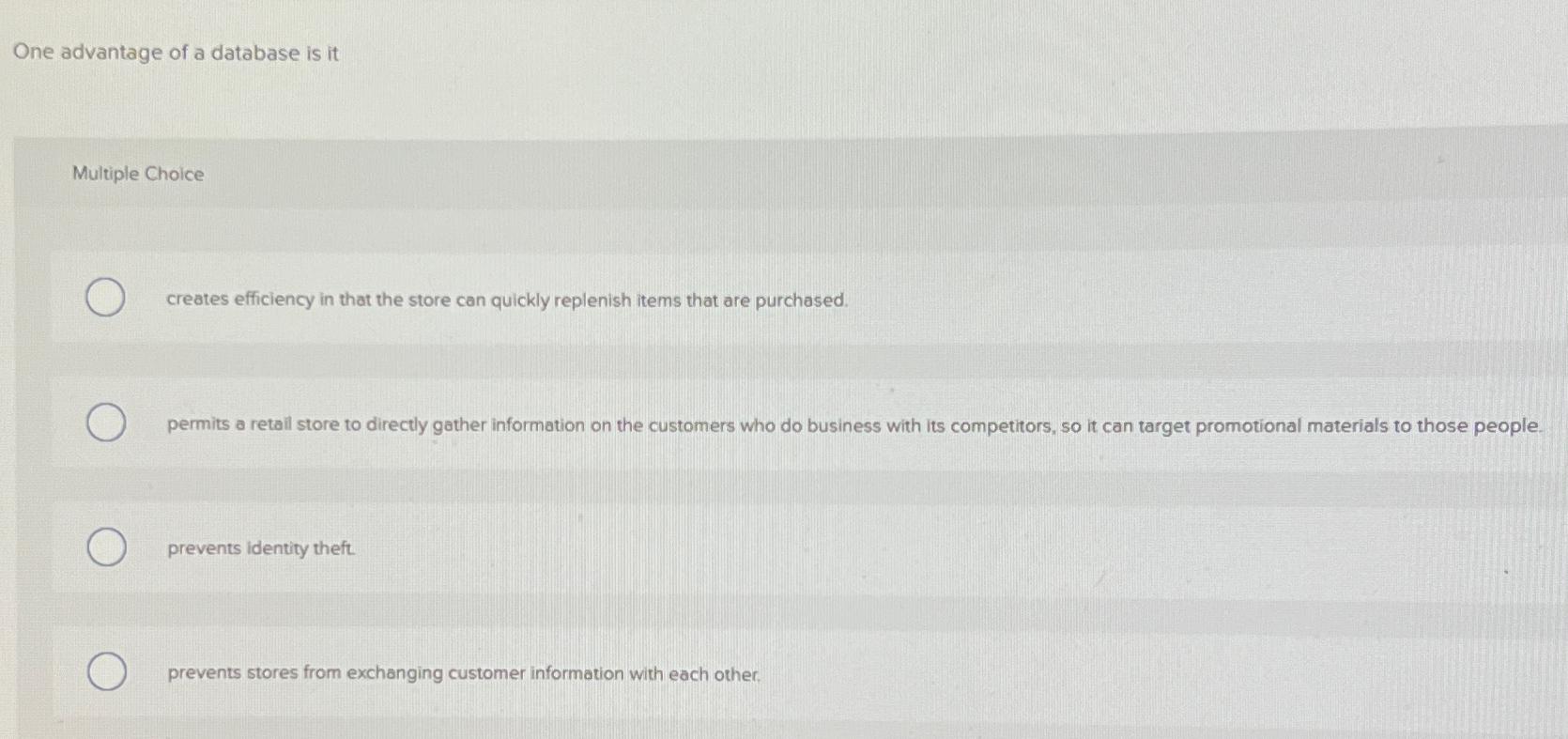  One advantage of a database is it Multiple Choice creates efficiency