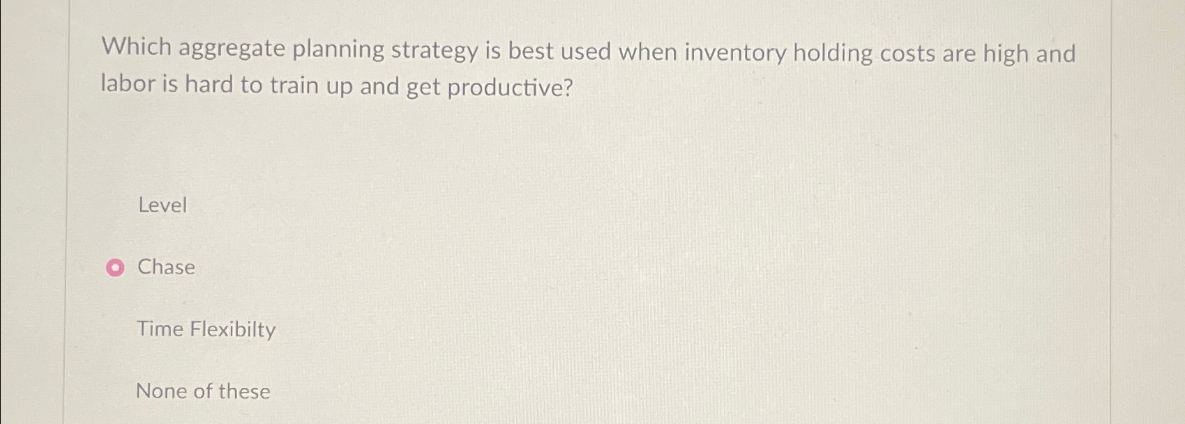  Which aggregate planning strategy is best used when inventory holding costs