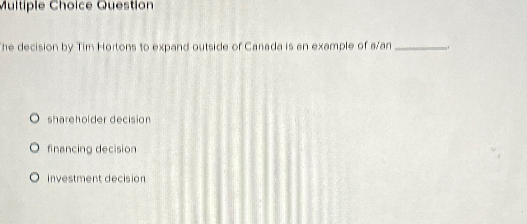  Multiple Cholce Question he decision by Tim Hortons to expand outside