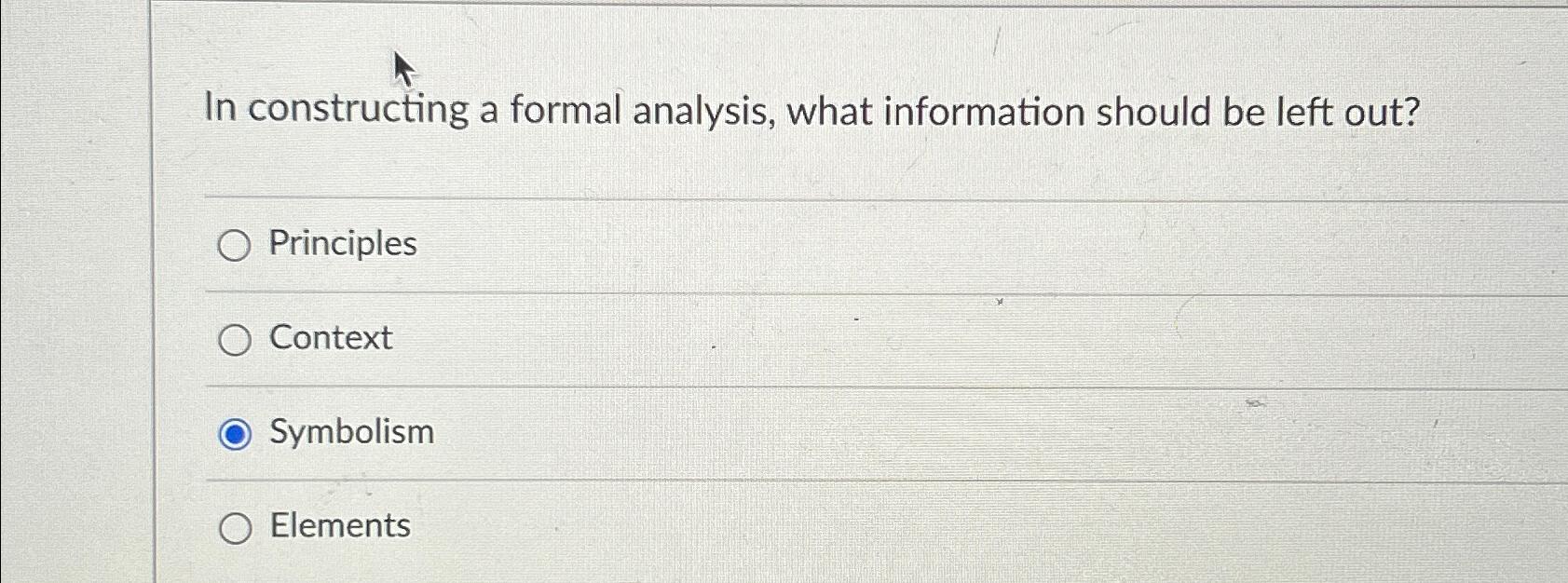  In constructing a formal analysis, what information should be left out?