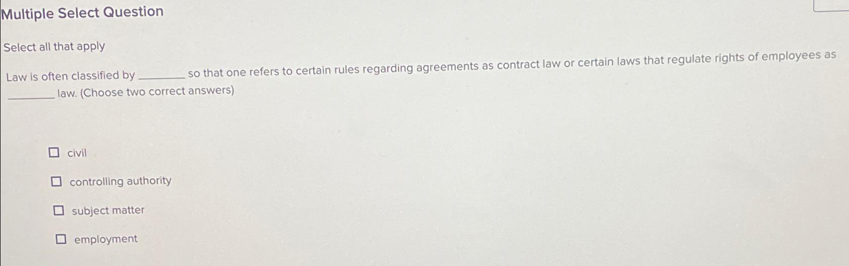  Multiple Select Question Select all that apply Law is often classified