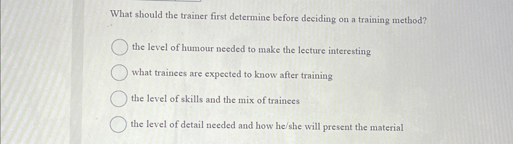  What should the trainer first determine before deciding on a training