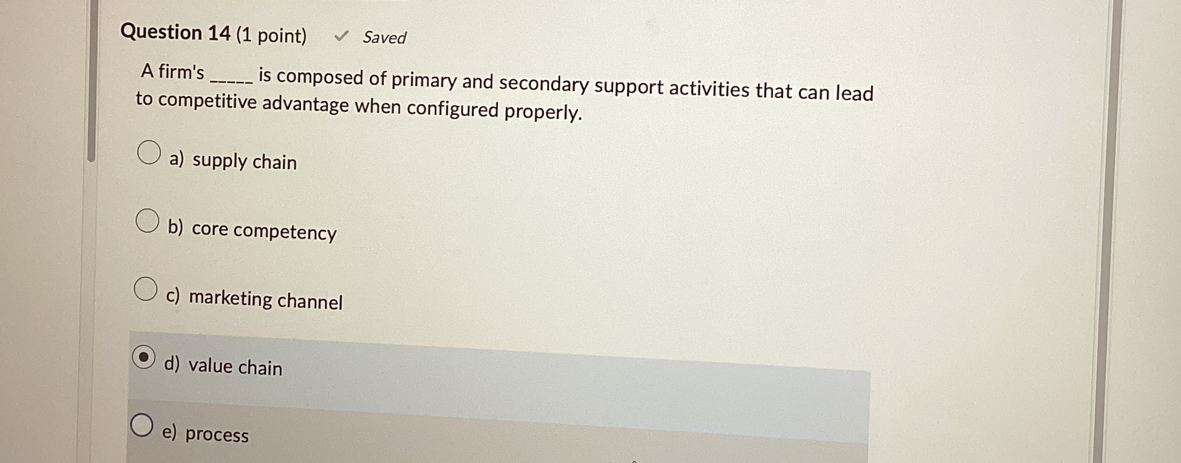  Question 14(1 point) Saved A firm's is composed of primary and