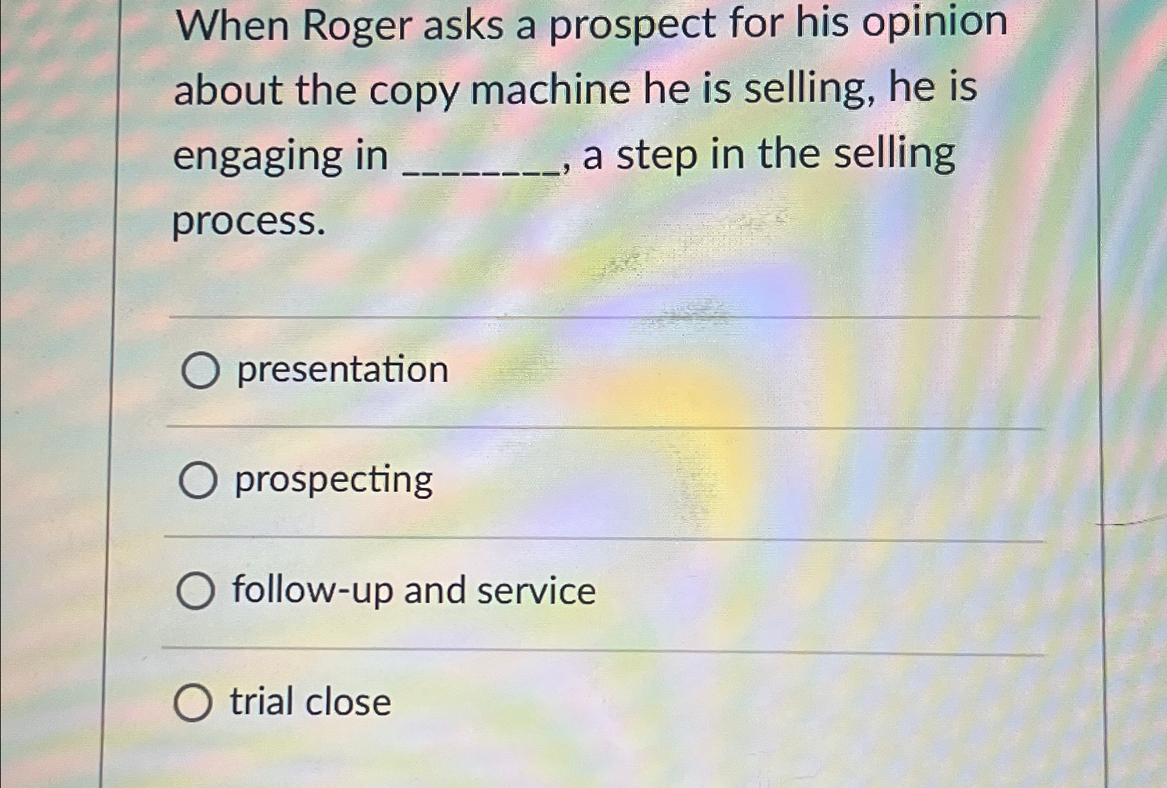  When Roger asks a prospect for his opinion about the copy