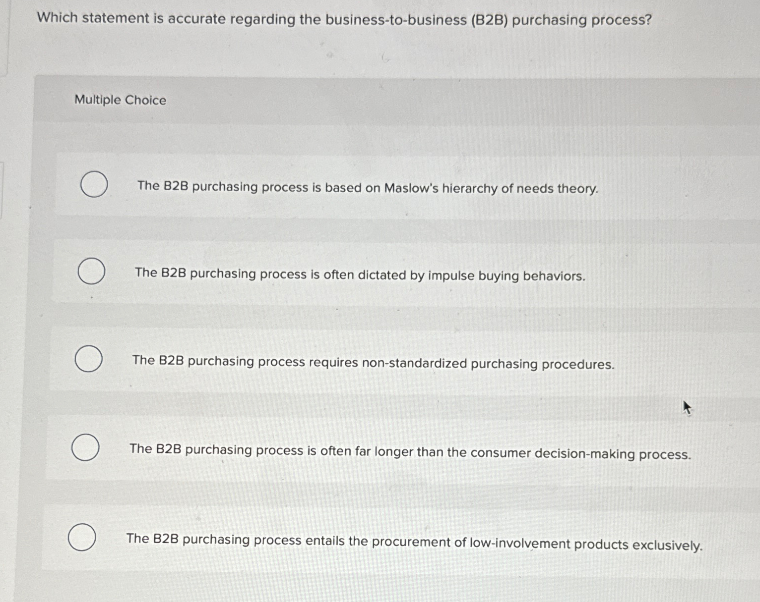  Which statement is accurate regarding the business-to-business (B2B) purchasing process? Multiple
