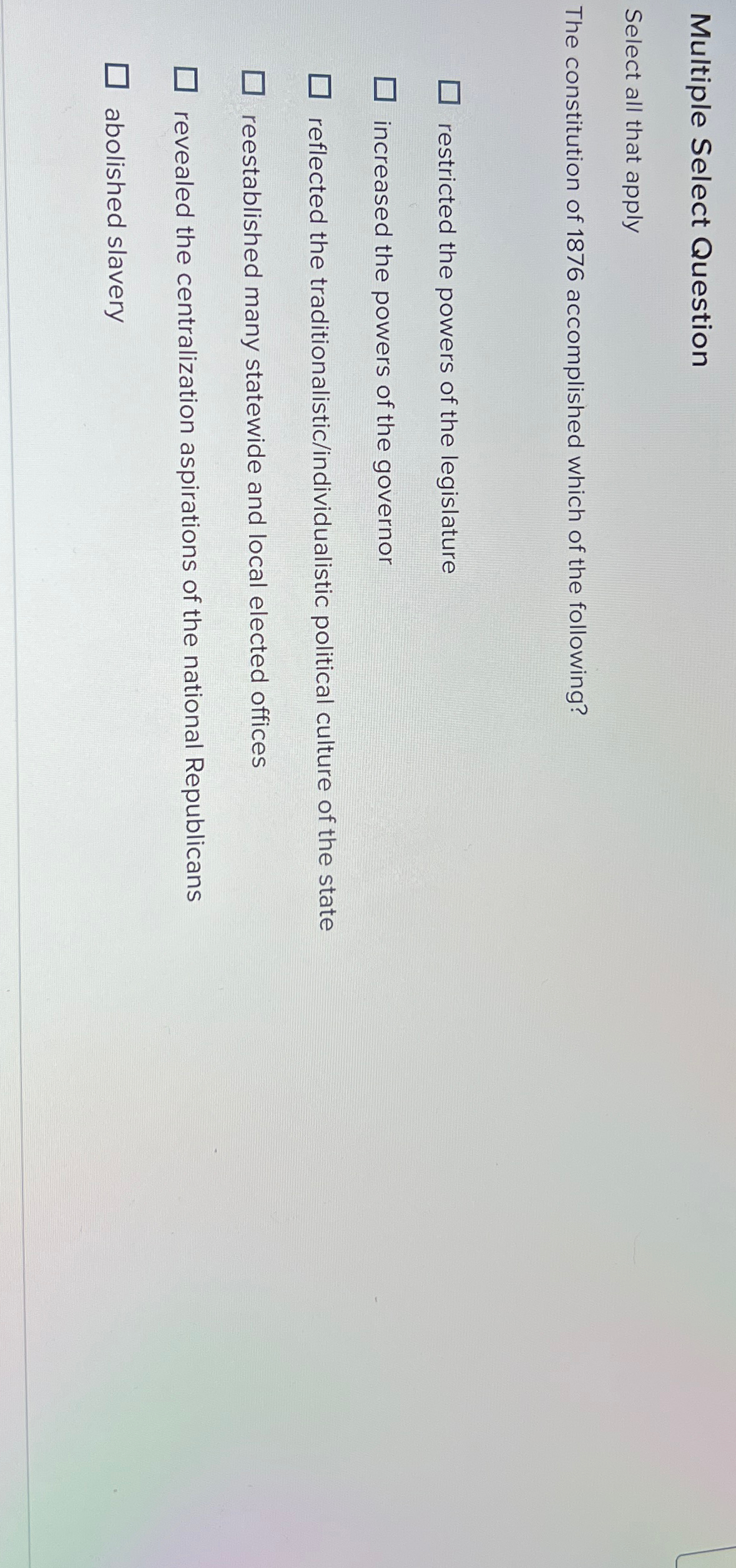  Multiple Select Question Select all that apply The constitution of 1876