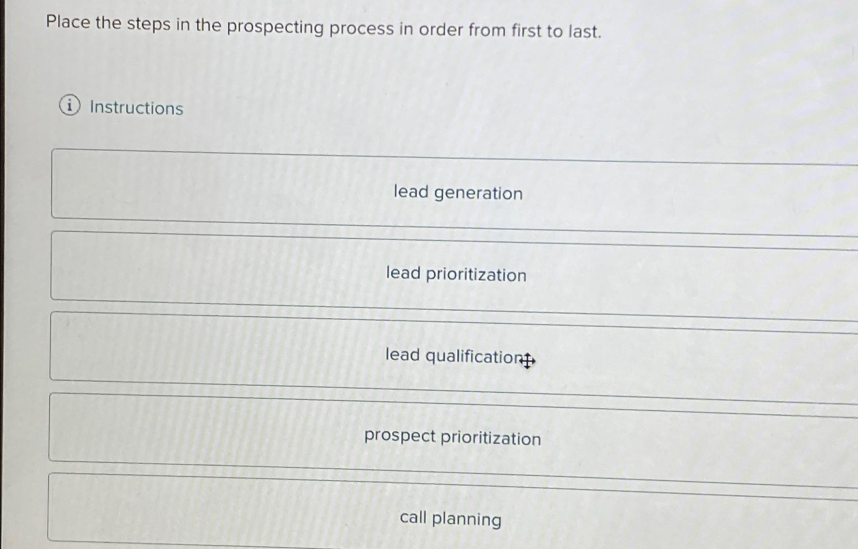  Place the steps in the prospecting process in order from first