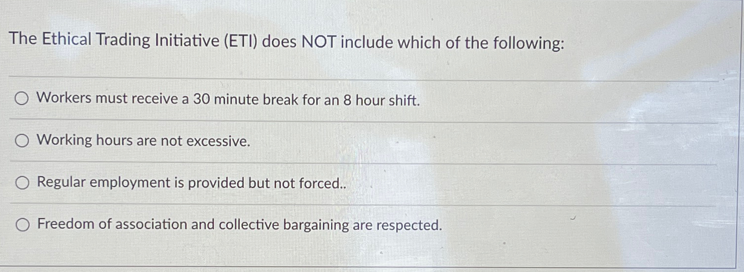  The Ethical Trading Initiative (ETI) does NOT include which of the