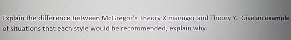 Explain the difference between McGregor's Theory X manager and Theory Y.